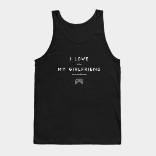 Funny Sarcastic I love My Girlfriend for Gamers Tank Top